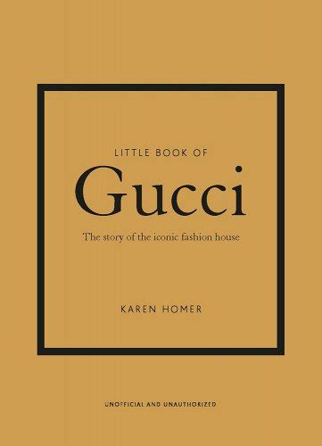 little book of gucci karen homer|The Story of the Iconic Fashion House by Karen Homer .